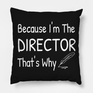 Because I'm The DIRECTOR, That's Why Pillow