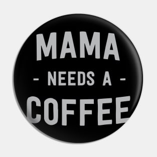 Mama needs a coffee Pin