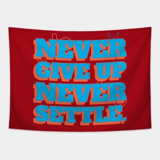 Never give up, never settle. Tapestry