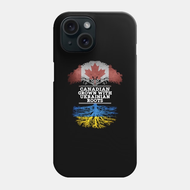 Canadian Grown With Ukrainian Roots - Gift for Ukrainian With Roots From Ukraine Phone Case by Country Flags