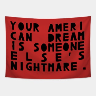 Your American Dream Is Someone Else's Nightmare Tapestry