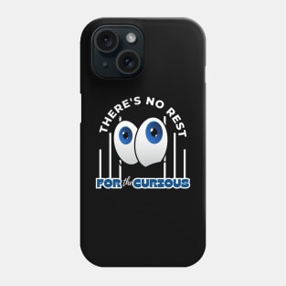 There's No Rest For The Curious Funny Design Phone Case