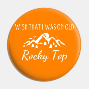 Wish I was on old Rocky Top Pin