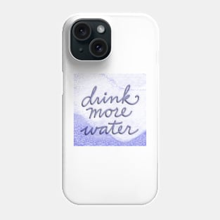 Drink more water Phone Case