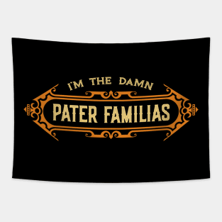 I’m the Damn Pater Familias (Father of the Family) Tapestry