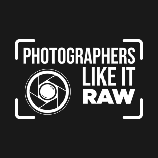 Photographers Like It Raw T-Shirt