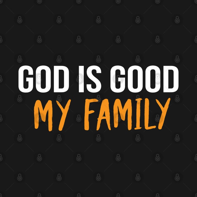 God Is Good My Family Cool Motivational Christian by Happy - Design