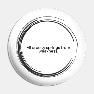 “All cruelty springs from weakness.” Seneca Stoic Quote Pin