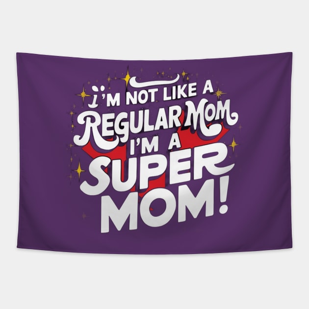 I'm Not like a Regular Mom, I'm a Super Mom! Tapestry by Chahrazad's Treasures