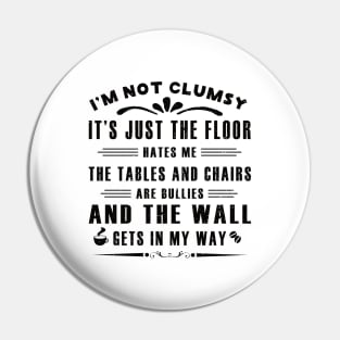 I’m Not Clumsy It’s Just the Floor Hates Me for Men Funny Sayings Sarcastic Pin