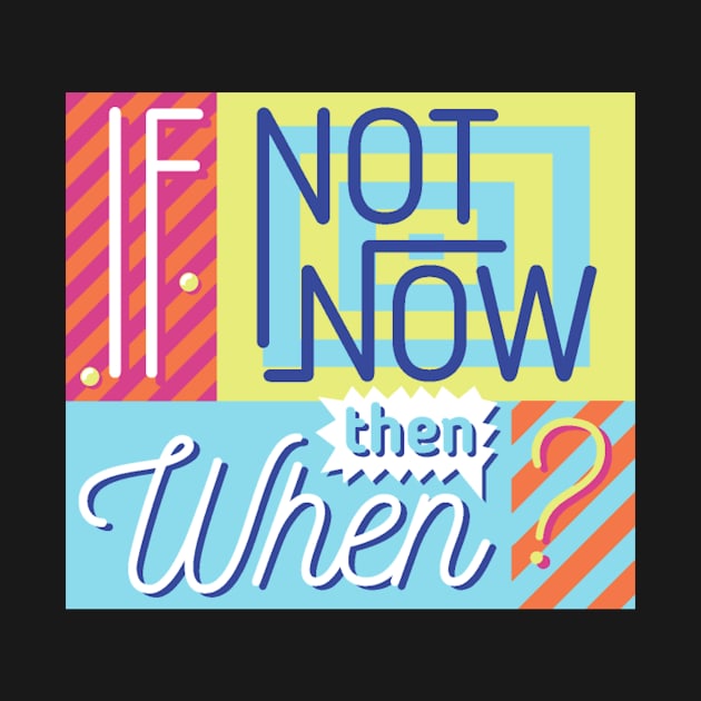 If Not Now Then When by FUNKYTAILOR