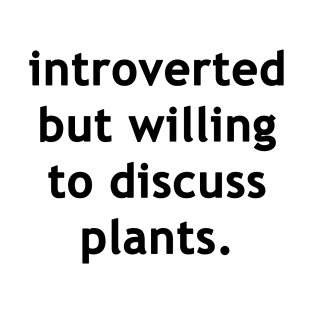 Introverted but willing to discuss plants T-Shirt