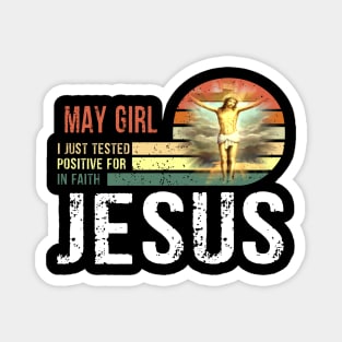 May Girl I Just Tested Positive for in Faith Jesus Lover Magnet