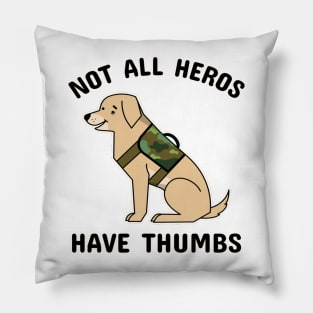 Not all hero's have thumbs Pillow