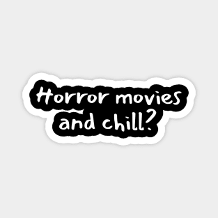 Horror Movies And Chill? Magnet