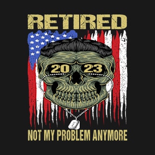 Retired 2023 Not My Problem Anymore T-Shirt