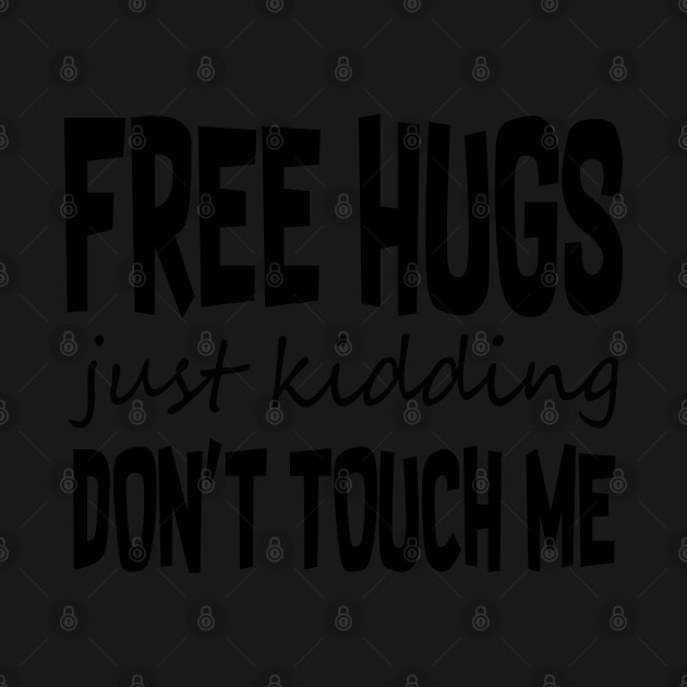 Disover Free Hugs Just Kidding Don't Touch Me - Free Hugs Just Kidding Dont Touch Me - T-Shirt