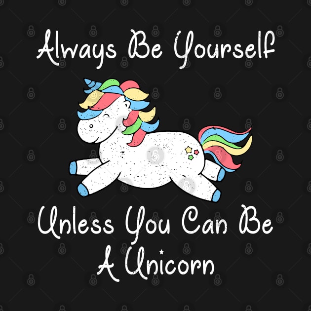 Always Be Yourself Unless You Can Be A Unicorn print by merchlovers