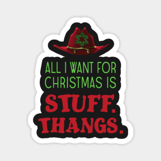 All I want for Christmas is stuff. Thangs. Magnet