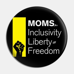 Moms For Inclusivity, Liberty and Freedom Pin