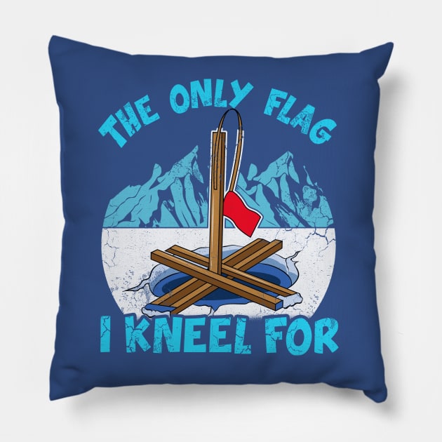 Ice Fishing The Only Flag I Kneel For Fisherman Pillow by E