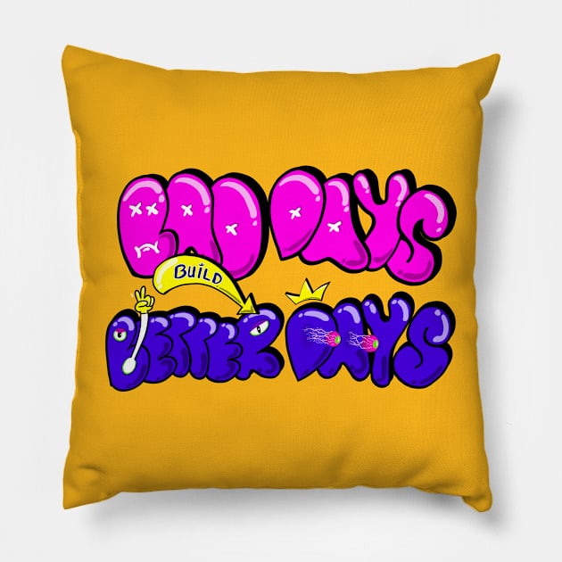 Bad Days Build Better Days Pillow by Luayyi