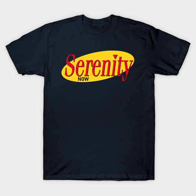 Serenity Now Seinfeld - T-Shirt