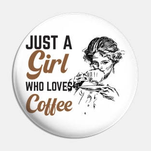 Just A Girl Who Loves Coffee Pin