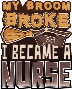 'My Broom Broke So I Became a Nurse' Nurse Gift Magnet