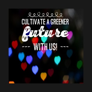 Cultivate a greener future with us! T-Shirt