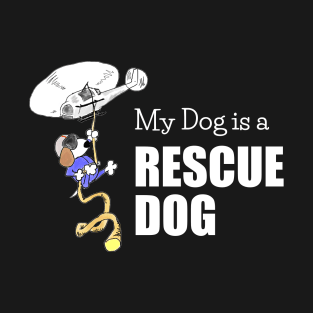 My Dog is a Rescue Dog - Funny - White Lettering T-Shirt