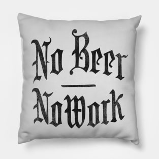 NO BEER NO WORK Pillow