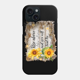 Rise above the storm & you will find the sunshine Phone Case