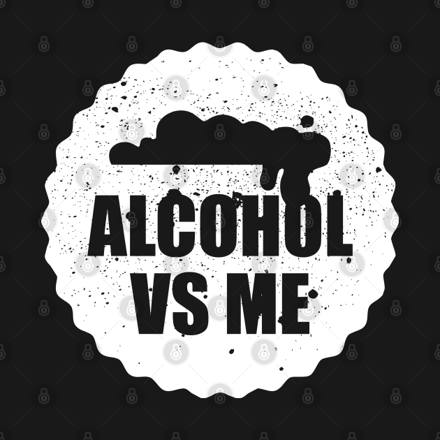 Alcohol VS Me by MZeeDesigns