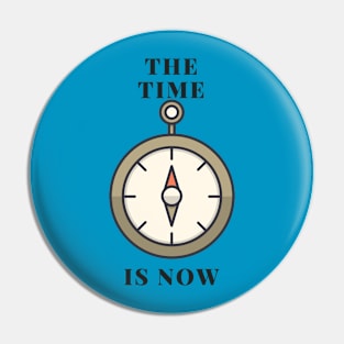 The Time Is Now Pin