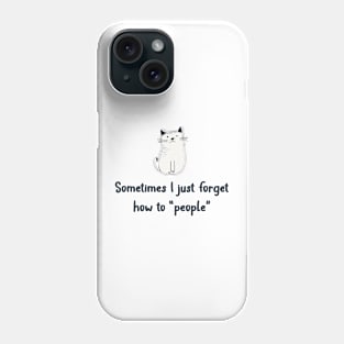 Sometimes I Just Forget How To People Phone Case