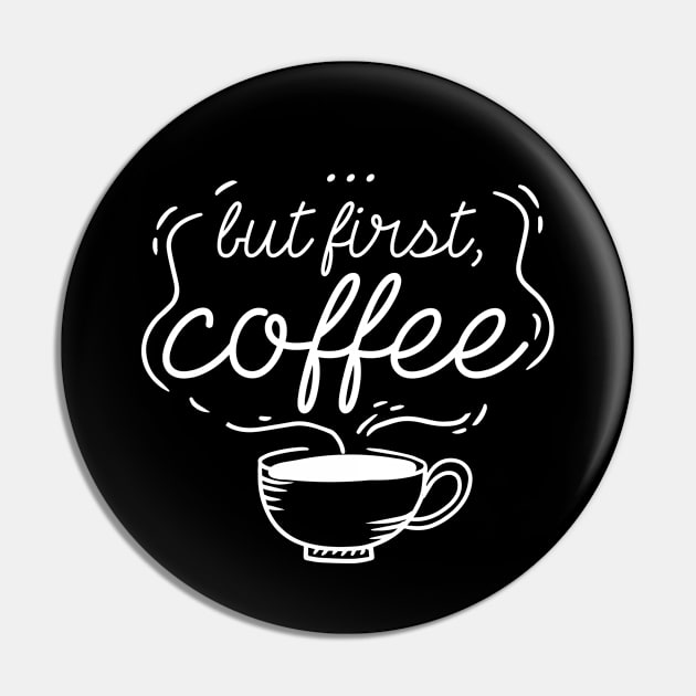 …But First, Coffee Pin by LuckyFoxDesigns