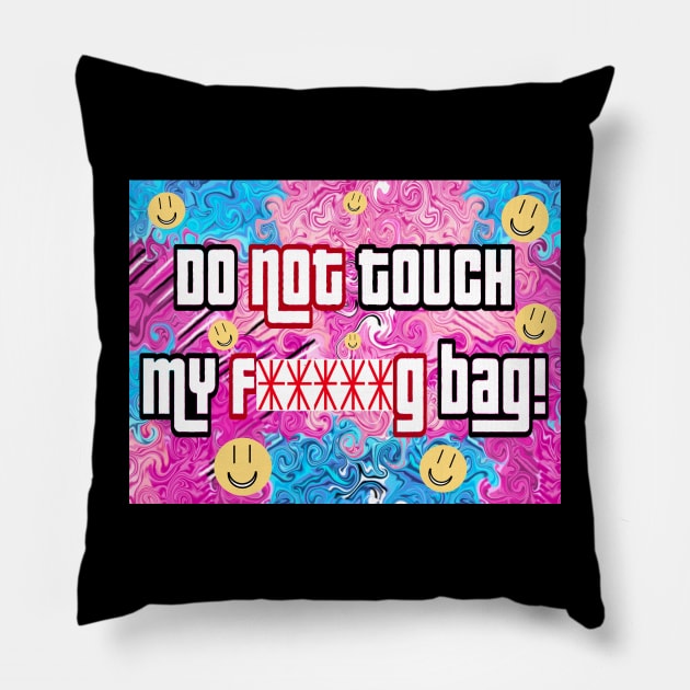Do not touch my f*****g bag Pillow by Orchid's Art