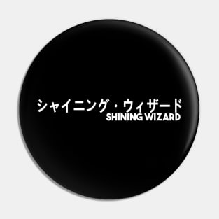 SHINING WIZARD~! Pin