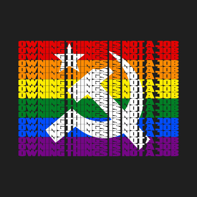 Owning things is not a job (Pride flag) by WallHaxx