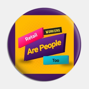 Retail Workers Are People Too Pin