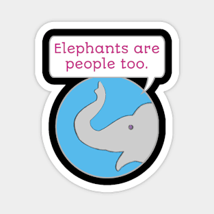 Elephants are People Too Magnet