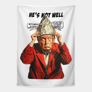 Tin Foil Hat T-Shirt: DonOld Trump, He’s Not Well Tapestry