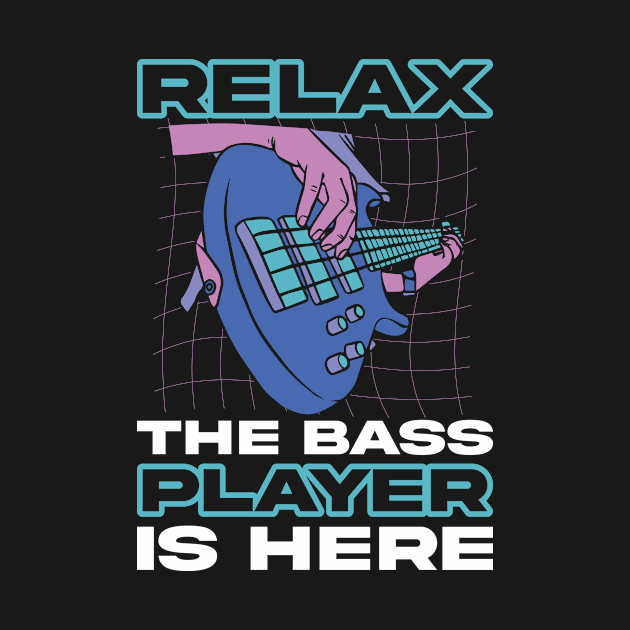 Relax The Bass Player Is Here Funny Guitar Gift by CatRobot