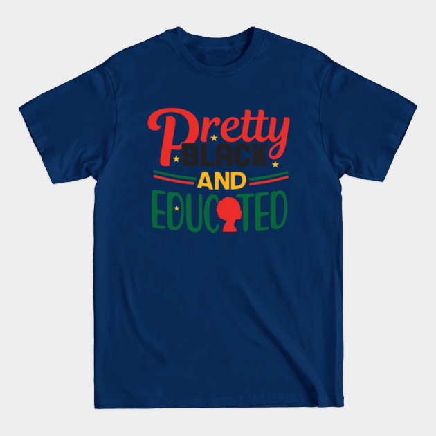 Disover Pretty Black And Educated, Funny Black Educated, Black Women - Black And Educated - T-Shirt