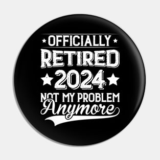 Officially Retired 2024 Not My Problem Anymore Pin