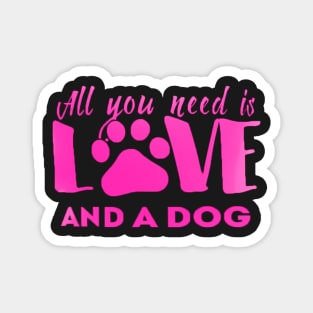 All you need is love and a dog shirt Magnet