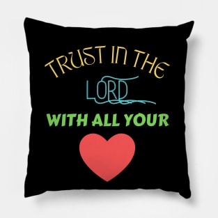 Trust In The Lord With All Your Heart Pillow