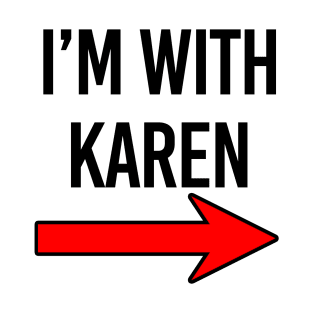 I'm with Karen design T-Shirt