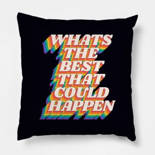 Whats The Best That Could Happen by The Motivated Type in Red Orange Yellow Green and Blue Pillow